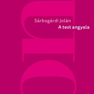 Sárbogárdi Jolán: A test angyala