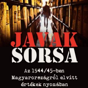 Javak sorsa - az 1944/45-ben Magyarországról elvitt értékek nyomában