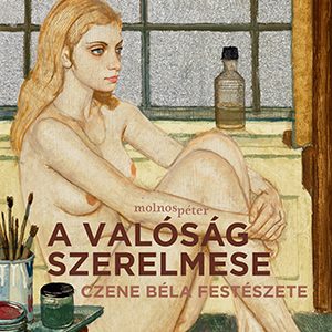 A valóság szerelmese - Czene Béla festészete