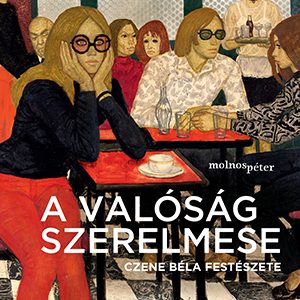 A valóság szerelmese - Czene Béla festészete