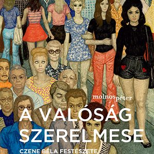 A valóság szerelmese - Czene Béla festészete