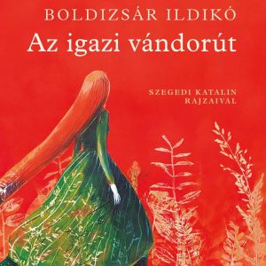 Az igazi vándorút. Szegedi Kata illusztrációival