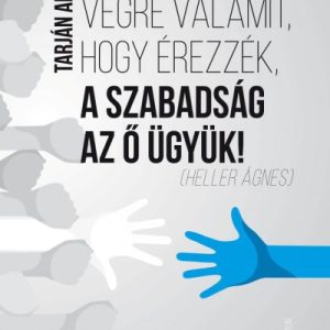Csináljanak végre valamit, hogy érezzék, a szabadság az õ ügyük