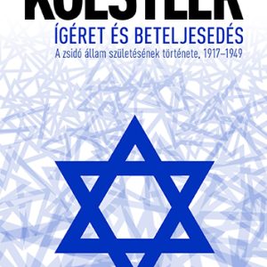 Ígéret és beteljesedés - A zsidó állam születésének története, 1917-1949
