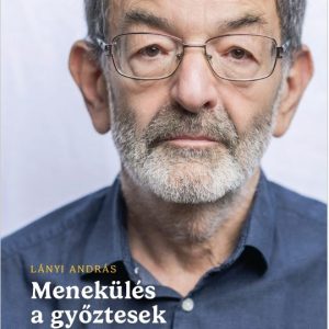 Menekülés a gyõztesek táborából. Válogatott tanulságok 2019-2023