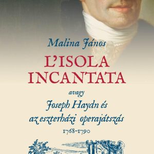 3988524.jpg L'isola incantata, avagy Joseph Haydn és az eszterházi operajátszás 1768-1790
