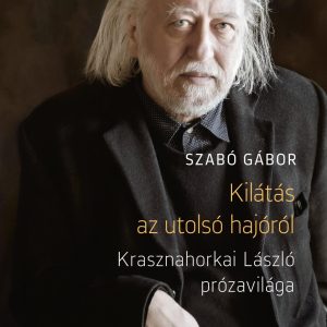 Kilátás az utolsó hajóról. Krasznahorkai László prózavilága
