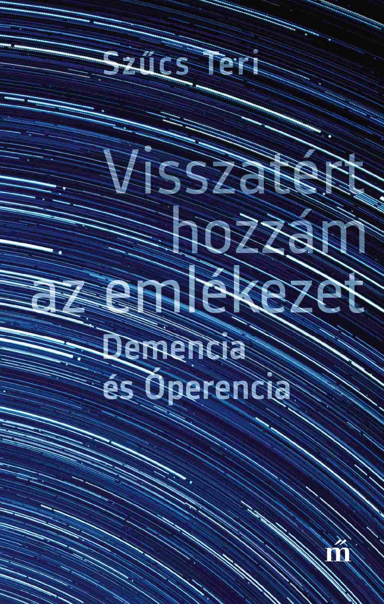 Visszatért hozzám az emlékezet. Demencia és Óperencia