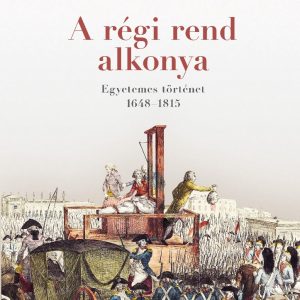 4034557.jpg A régi rend alkonya - Egyetemes történet 1648-1815
