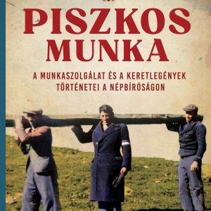 Piszkos munka - A munkaszolgálat és a keretlegények történetei a népbíróságon