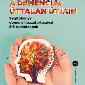 4199469.jpg A demencia úttalan útjain - Segítõkönyv demens hozzátartozóval élõ családoknak