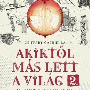 Akiktõl más lett a világ 2. - Magyar találmányok, felfedezések és újítások