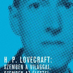 H. P. Lovecraft: Szemben a világgal, szemben az élettel. Stephen King elõszavával