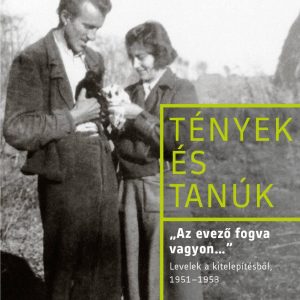 4307688.jpg "Az evezõ fogva vagyon..." Levelek a kitelepítésbõl, 1951-1953 - Tények és tanúk