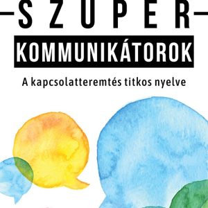 4323523.jpg Szuperkommunikátorok - A kapcsolatteremtés titkos nyelve