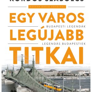 Egy város legújabb titkai. Budapesti legendák, legendás budapestiek