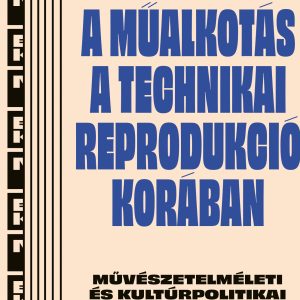 BK-Walter-Benjamin-Mualkotas-Cover.indd A műalkotás a technikai sokszorosíthatóság korában