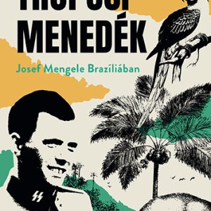 Anton_TropusiMenedek_borito Trópusi menedék - Josef Mengele Brazíliában