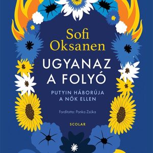 4350588.jpg Ugyanaz a folyó - Putyin háborúja a nõk ellen