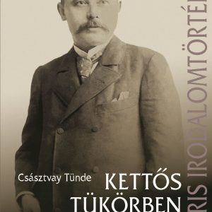 Kettõs tükörben. Mikszáth Kálmán élete és kora