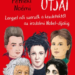 $_PETNEKI-N_A szabadsag utjai_COVER.indd A szabadság útja. Lengyel nõi szerzõk a kezdetektõl az irodalmi Nobel-díjakig