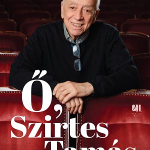 ő, Szirtes Tamás - egy színházi életrõl és az élet színházáról