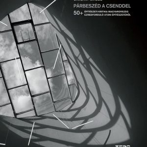 Párbeszéd a csenddel - 50+ építészeti kritika M.o. ezredforduló utáni építészetérõl