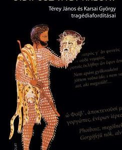 Oidipusz vagy Kreón? Térey János és Karsai György tragédiafordításai