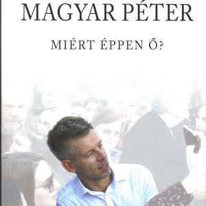 Magyar Péter - Miért éppen õ?