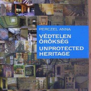 Védtelen örökség - Unprotected heritage