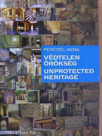 Védtelen örökség - Unprotected heritage