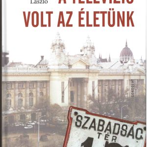 A televízió volt az életünk