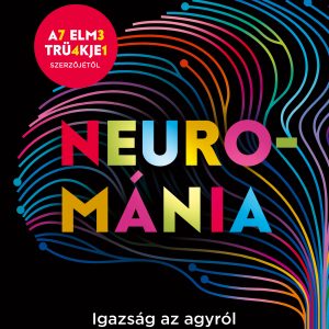 4785422.jpg Neurománia - Igazság az agyról