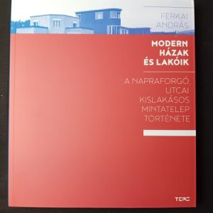 Modern Houses and Their Residents - The History of the Napraforgó Street Model Housing Estate
