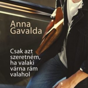 Csak azt szeretném, ha valahol valaki várna rám