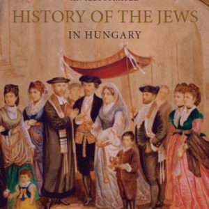 An Illustrated History of the Jews in Hungary
