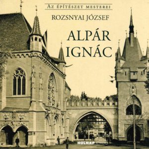 Alpár Ignác - Az építészet mesterei