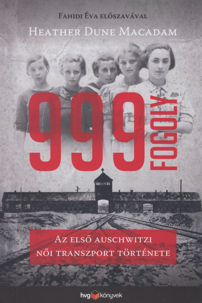 999 fogoly az elsõ auschwitzi nõi transzport története