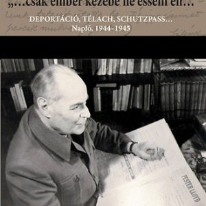 csak ember kezébe ne essem én...  Napló közreadja Dési János