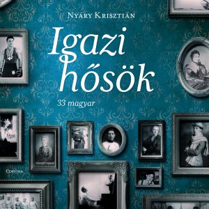 Igazi hõsök 33 magyar - iagz történet sikerrõl és bukásról,hűségrõl és becsületrõl