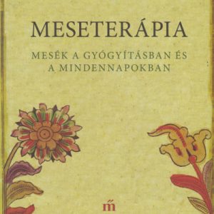 Meseterápia - Mesék a gyógyításban és a mindennapokban