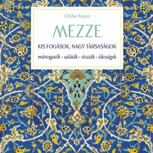 MEZZE - Kis fogások, nagy társaságok - Mártogatósok, saláták, tészták, édességek