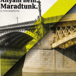 Apám menne. Anyám nem. Maradtunk. - 80 évem Budapesten