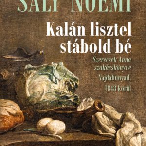 Kalán lisztel stábold bé - Szerecsek Anna szakácskönyve Vajdahunyad, 1848 körül
