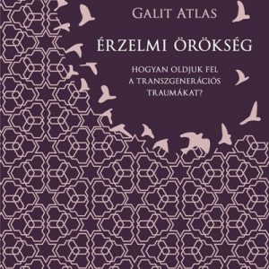 Érzelmi örökség - Hogyan oldjuk fel a transzgenerációs traumákat?