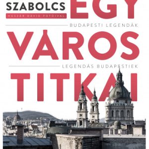 Egy város titkai - Budapesti legendák - Legendás budapestiek