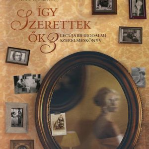 Így szerettek õk 3. - Legújabb irodalmi szerelmeskönyv