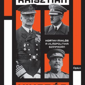 Kiugrás a történelembõl - Horthy Miklós a világpolitika színpadán