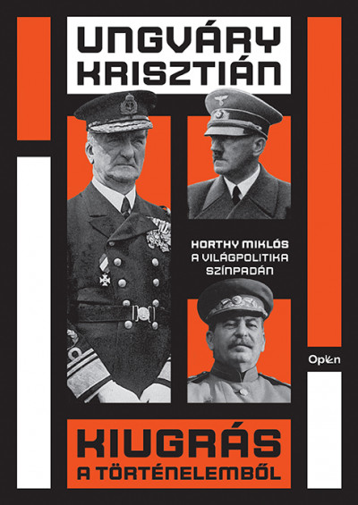Kiugrás a történelembõl - Horthy Miklós a világpolitika színpadán