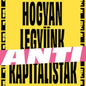Hogyan legyünk antikapitalisták a 21. században